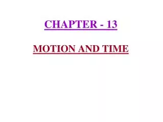 CHAPTER - 13 MOTION AND TIME
