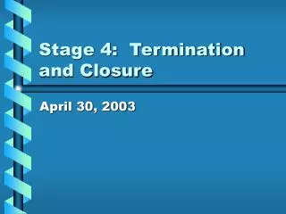 Stage 4: Termination and Closure