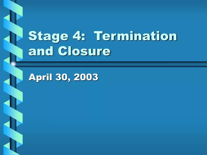 stage 4 termination and closure