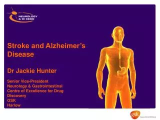 Stroke and Alzheimer’s Disease Dr Jackie Hunter