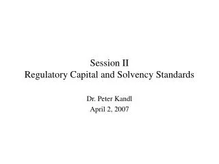 Session II Regulatory Capital and Solvency Standards
