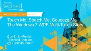 Touch Me, Stretch Me, Squeeze Me The Windows 7 WPF Multi-Touch Story