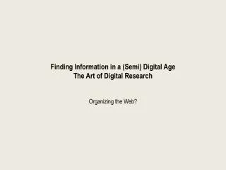 Finding Information in a (Semi) Digital Age The Art of Digital Research