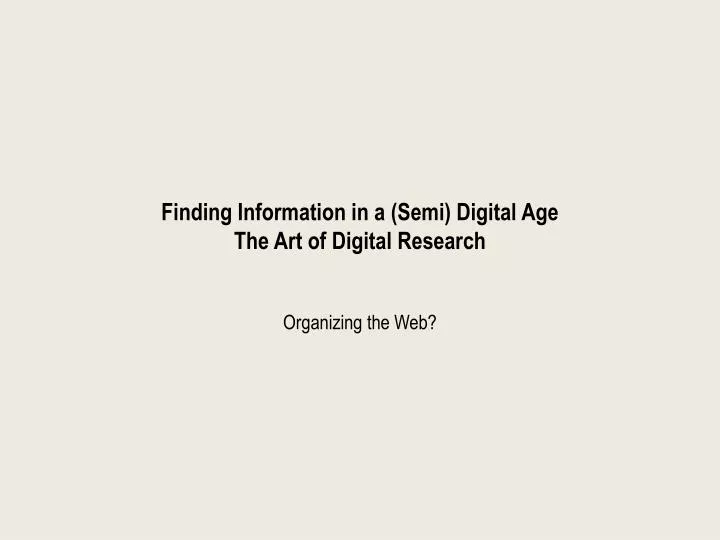 finding information in a semi digital age the art of digital research