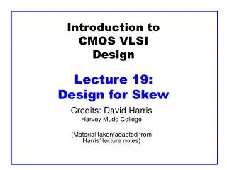 Introduction to CMOS VLSI Design Lecture 19: Design for Skew