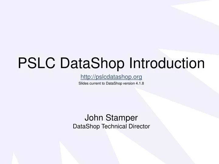 pslc datashop introduction http pslcdatashop org slides current to datashop version 4 1 8
