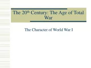 The 20 th Century: The Age of Total War