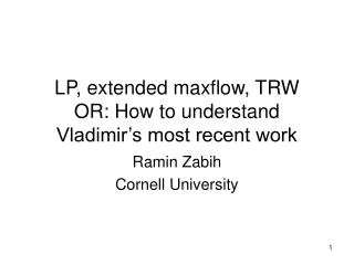 LP, extended maxflow, TRW OR: How to understand Vladimir’s most recent work