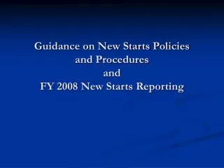 Guidance on New Starts Policies and Procedures and FY 2008 New Starts Reporting