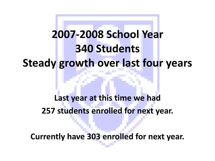 2007 2008 school year 340 students steady growth over last four years