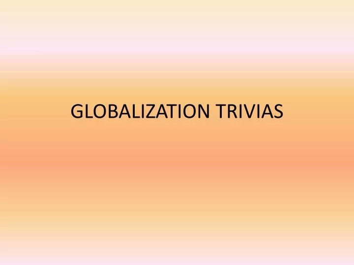 globalization trivias