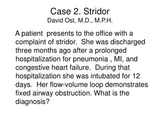 Case 2. Stridor David Ost, M.D., M.P.H.
