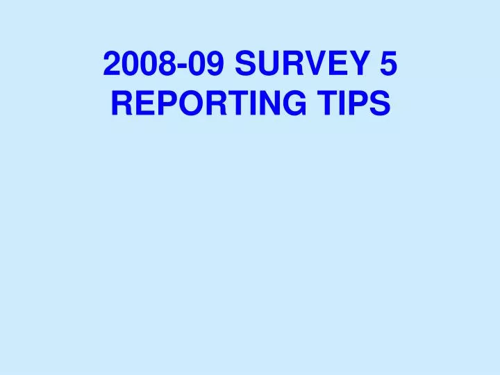 2008 09 survey 5 reporting tips