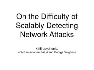 On the Difficulty of Scalably Detecting Network Attacks