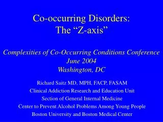Co-occurring Disorders: The “Z-axis” Complexities of Co-Occurring Conditions Conference June 2004 Washington, DC