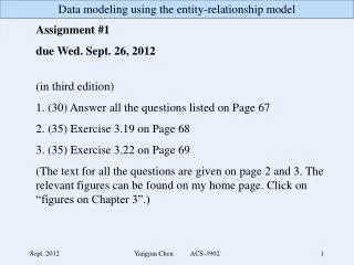 Assignment #1 due Wed. Sept. 26, 2012 (in third edition) 1. (30) Answer all the questions listed on Page 67 2. (35) Exe