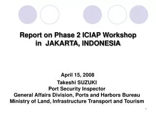 Takeshi SUZUKI Port Security Inspector General Affairs Division, Ports and Harbors Bureau Ministry of Land, Infrastruct