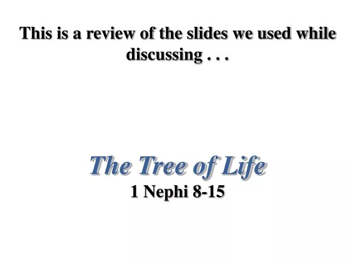 this is a review of the slides we used while discussing the tree of life 1 nephi 8 15