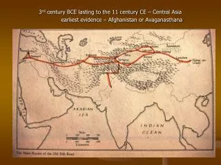 3 rd century BCE lasting to the 11 century CE – Central Asia 	earliest evidence – Afghanistan or Avaganasthana