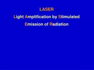 LASER L ight A mplification by S timulated E mission of R adiation