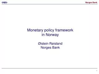 Monetary policy framework in Norway Øistein Røisland Norges Bank