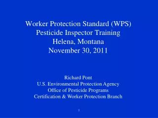Worker Protection Standard (WPS) Pesticide Inspector Training Helena, Montana November 30, 2011