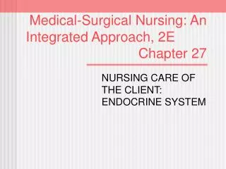 Medical-Surgical Nursing: An Integrated Approach, 2E							 Chapter 27
