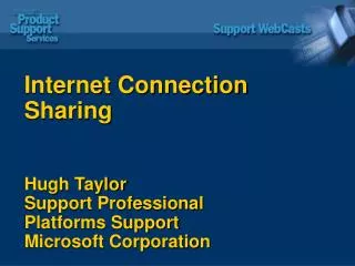Internet Connection Sharing Hugh Taylor Support Professional Platforms Support Microsoft Corporation