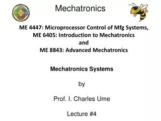 ME 4447: Microprocessor Control of Mfg Systems, ME 6405: Introduction to Mechatronics and ME 8843: Advanced Mechatronics
