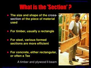 The size and shape of the cross-section of the piece of material used For timber, usually a rectangle For steel, vario
