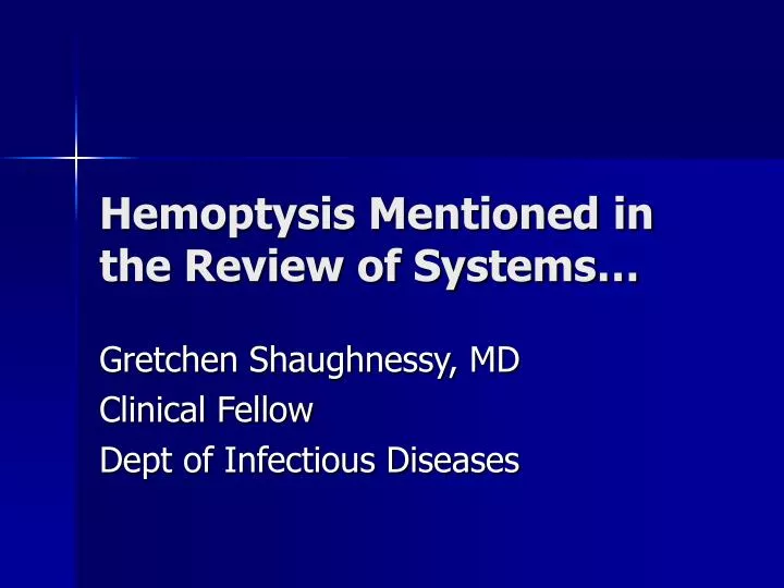 hemoptysis mentioned in the review of systems