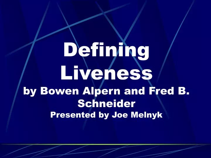 defining liveness by bowen alpern and fred b schneider presented by joe melnyk