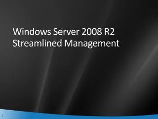 Windows Server 2008 R2 Streamlined Management
