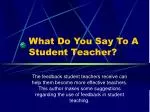 What Do You Say To A Student Teacher?