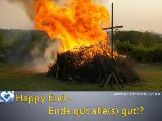 Happy End – 		Ende gut alle(s) gut!?