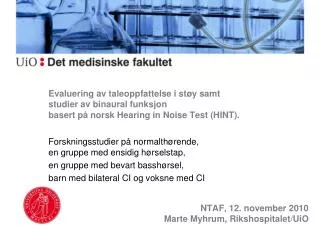 Evaluering av taleoppfattelse i støy samt studier av binaural funksjon basert på norsk Hearing in Noise Test (HINT).