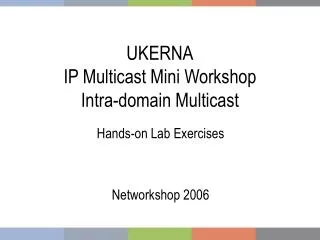 UKERNA IP Multicast Mini Workshop Intra-domain Multicast
