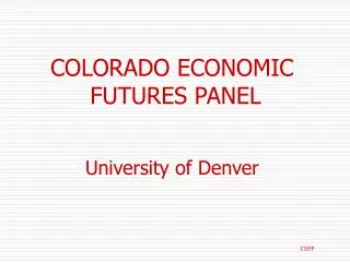 COLORADO ECONOMIC FUTURES PANEL University of Denver