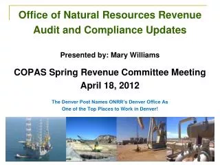 Office of Natural Resources Revenue Audit and Compliance Updates Presented by: Mary Williams COPAS Spring Revenue Commi