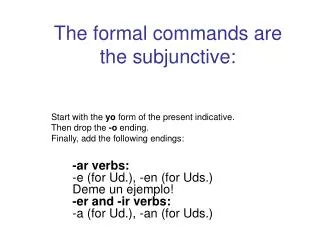 The formal commands are the subjunctive: