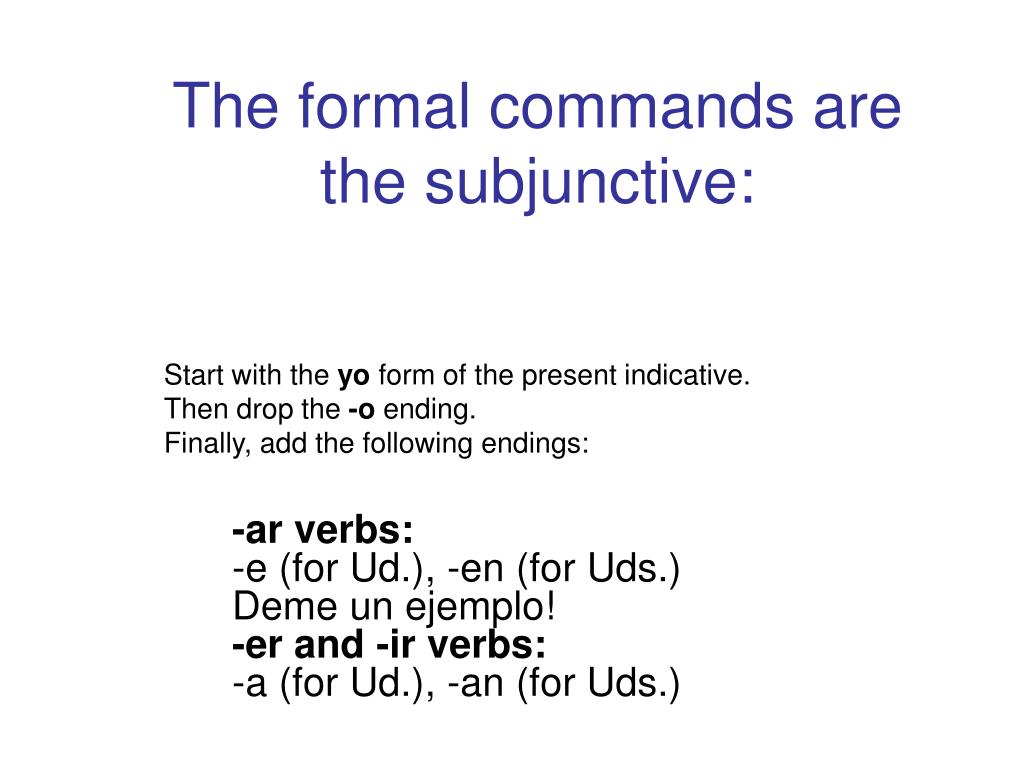 Subjunctive Form Command PPT - The formal commands are the subjunctive: PowerPoint Presentation ...