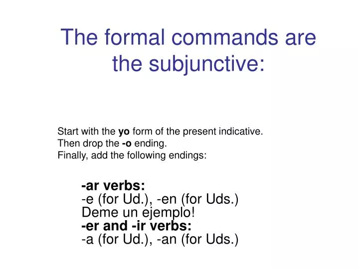the formal commands are the subjunctive