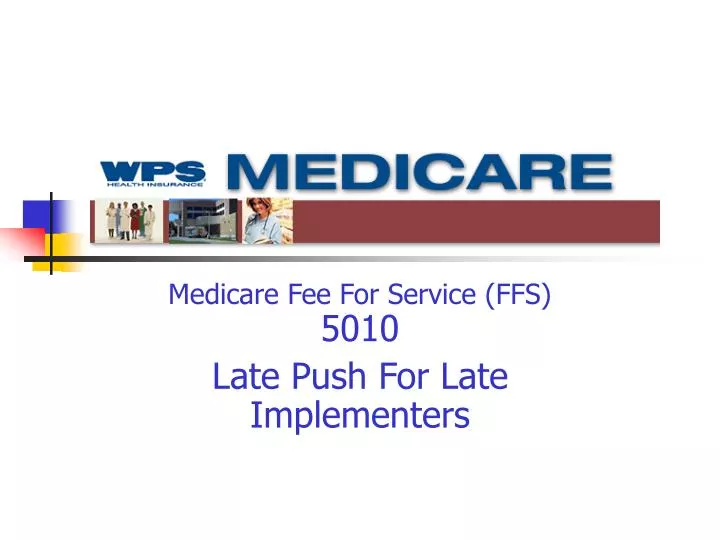 medicare fee for service ffs 5010 late push for late implementers