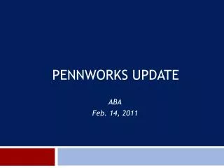 PennWorks Update