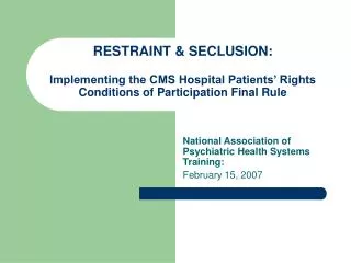 RESTRAINT &amp; SECLUSION: Implementing the CMS Hospital Patients’ Rights Conditions of Participation Final Rule
