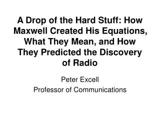 A Drop of the Hard Stuff: How Maxwell Created His Equations, What They Mean, and How They Predicted the Discovery of Rad