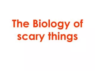 The Biology of scary things