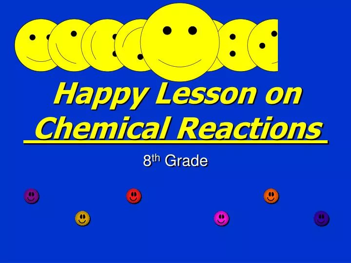 happy lesson on chemical reactions