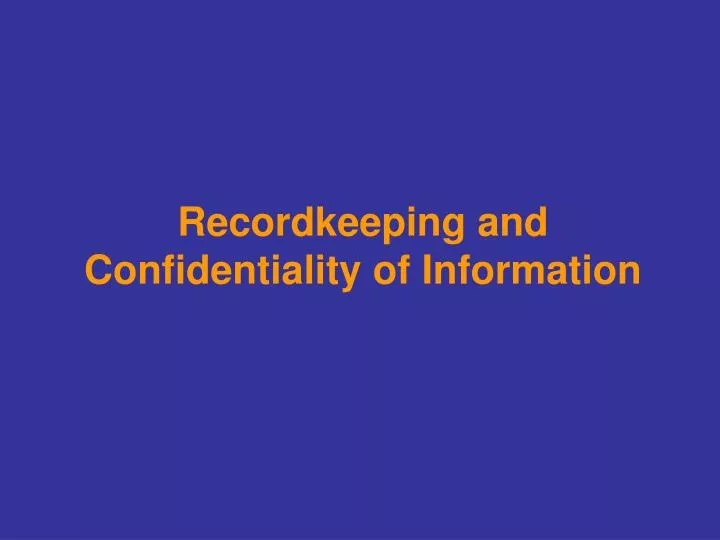 recordkeeping and confidentiality of information