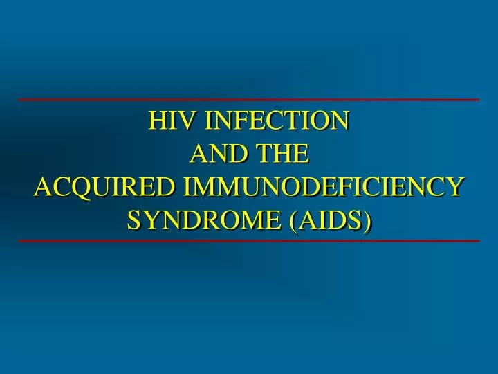 hiv infection and the acquired immunodeficiency syndrome aids